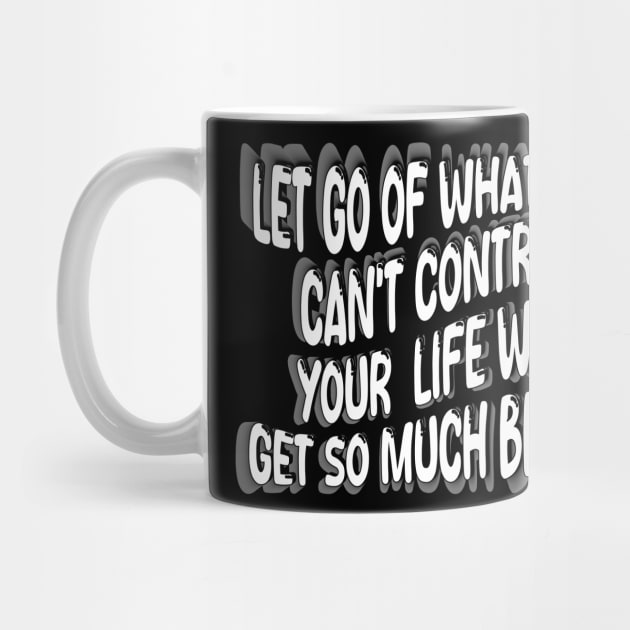 Let Go Of What You Can't Control Your  Life Will Get So Much Better by mdr design